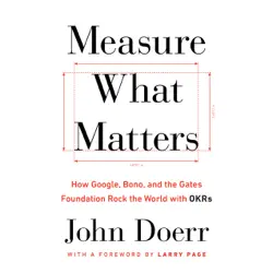 measure what matters: how google, bono, and the gates foundation rock the world with okrs (unabridged) audiobook cover image