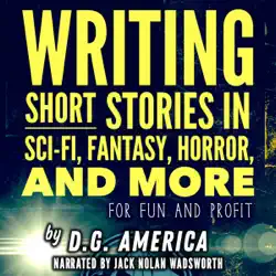 writing short stories in sci-fi, fantasy, horror, and more: for fun and profit (unabridged) audiobook cover image