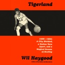 Tigerland: 1968-1969: A City Divided, a Nation Torn Apart, and a Magical Season of Healing (Unabridged) MP3 Audiobook