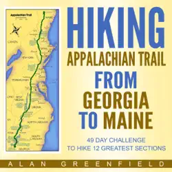 hiking appalachian trail from georgia to maine: 49 day challenge to hike 12 greatest sections of a.t. (unabridged) audiobook cover image