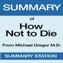 Summary of How Not to Die by Michael Greger, MD, with Gene Stone (Unabridged) MP3 Audiobook
