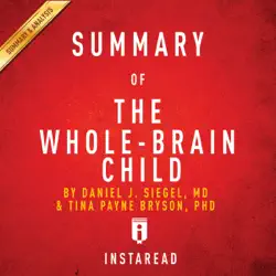 summary of 'the whole-brain child' by daniel j. siegel and tina payne bryson includes analysis (unabridged) audiobook cover image