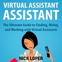 virtual assistant assistant: the ultimate guide to finding, hiring, and working with virtual assistants (unabridged) audiobook cover image