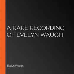 a rare recording of evelyn waugh audiobook cover image