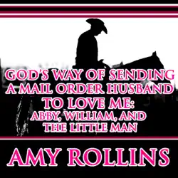 god's way of sending a mail order husband: abby, william, and the little man: sweet christian western historical romance (unabridged) audiobook cover image
