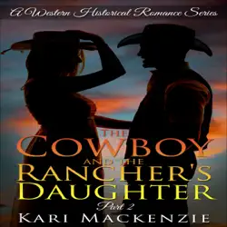 the cowboy and the rancher's daughter, part 2: a western historical romance series (unabridged) audiobook cover image