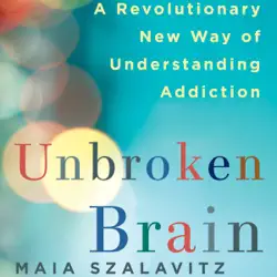 unbroken brain: a revolutionary new way of understanding addiction (unabridged) audiobook cover image