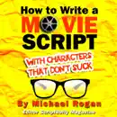 Download How to Write a Movie Script With Characters That Don't Suck (ScriptBully Book Series) (Unabridged) MP3