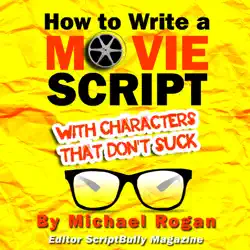 how to write a movie script with characters that don't suck (scriptbully book series) (unabridged) audiobook cover image
