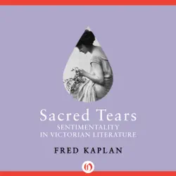 sacred tears: sentimentality in victorian literature (unabridged) audiobook cover image