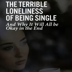 the terrible loneliness of being single: and why it will all be okay in the end (unabridged) audiobook cover image