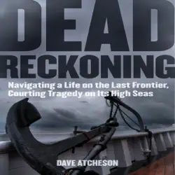 dead reckoning: navigating a life on the last frontier, courting tragedy on its high seas (unabridged) audiobook cover image