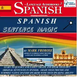 spanish sentence magic: learn to create your own original sentences in spanish with amazing speed - 5 hours of audio (english and spanish edition) (unabridged) audiobook cover image