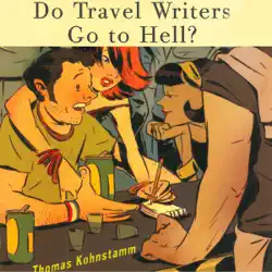 do travel writers go to hell?: a swashbuckling tale of high adventures questionable ethics & professional hedonism (unabridged) audiobook cover image