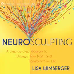 neurosculpting: a step-by-step program to change your brain and transform your life audiobook cover image