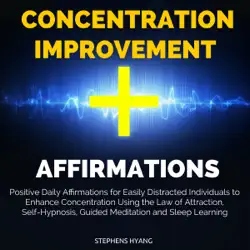 concentration improvement affirmations: positive daily affirmations for easily distracted individuals to enhance concentration using the law of attraction, self-hypnosis audiobook cover image