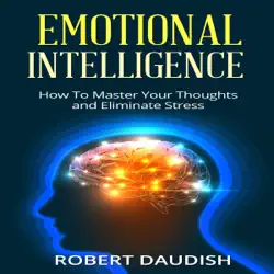 emotional intelligence: how to master your thoughts and eliminate stress: spirituality without religion, spirituality for dummies, emotional intelligence, volume 1 (unabridged) audiobook cover image