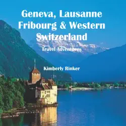 geneva, lausanne, fribourg & western switzerland travel adventures (unabridged) audiobook cover image