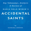 Accidental Saints: Finding God in All the Wrong People, by Nadia Bolz-Weber: Key Takeaways, Analysis & Review (Unabridged) MP3 Audiobook