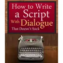 Download How to Write a Script With Dialogue that Doesn't Suck (ScriptBully Book Series) (Unabridged) MP3
