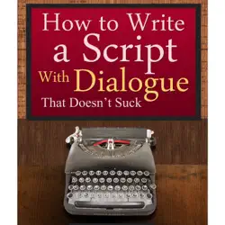 how to write a script with dialogue that doesn't suck (scriptbully book series) (unabridged) audiobook cover image