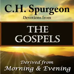 c. h. spurgeon devotions from the gospels: derived from morning and evening (unabridged) audiobook cover image