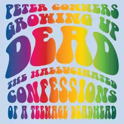 growing up dead: the hallucinated confessions of a teenage deadhead (unabridged) audiobook cover image