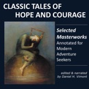 Classic Tales of Hope and Courage: Selected Masterworks, Annotated for Modern Adventure Seekers (Unabridged) MP3 Audiobook