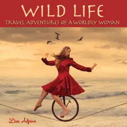 wild life: travel adventures of a worldly woman (unabridged) audiobook cover image