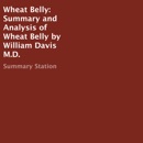 Summary and Analysis of Wheat Belly by William Davis M.D. (Unabridged) MP3 Audiobook