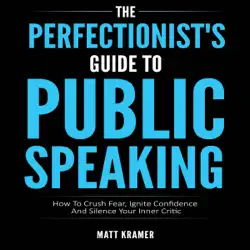 the perfectionist's guide to public speaking: how to crush fear, ignite confidence and silence your inner critic (unabridged) audiobook cover image