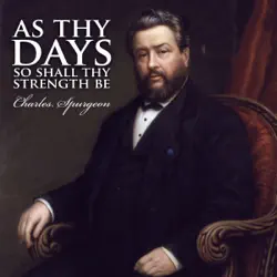 as thy days, so shall thy strength be: c.h. spurgeon sermons (unabridged) audiobook cover image