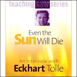 even the sun will die: an interview with eckhart tolle (unabridged) audiobook cover image
