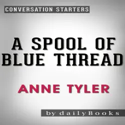 a spool of blue thread: a novel by anne tyler conversation starters (unabridged) audiobook cover image