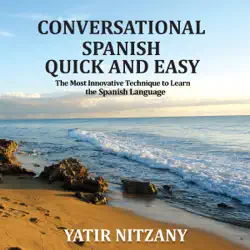 conversational spanish quick and easy: the most innovative and revolutionary technique to learn the spanish language. for beginners, intermediate, and advanced speakers (unabridged) audiobook cover image