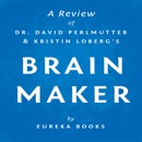 Brain Maker by Dr. David Perlmutter and Kristin Loberg: A Review: The Power of Gut Microbes to Heal and Protect Your Brain - for Life (Unabridged) MP3 Audiobook