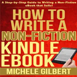 how to write a non-fiction kindle ebook: a step-by-step guide to writing a non-fiction ebook that sells (unabridged) audiobook cover image