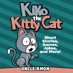 kiko the kitty cat: short stories, games, jokes, and more! (unabridged) audiobook cover image