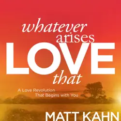 whatever arises, love that: a love revolution that begins with you audiobook cover image