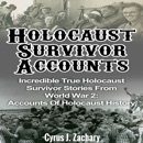 Holocaust Survivor Accounts: Incredible True Holocaust Survivor Stories from World War 2: Accounts of Holocaust History (Unabridged) MP3 Audiobook