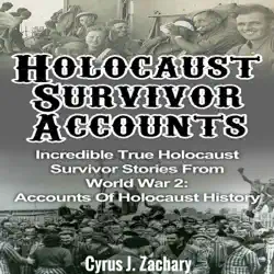 holocaust survivor accounts: incredible true holocaust survivor stories from world war 2: accounts of holocaust history (unabridged) audiobook cover image