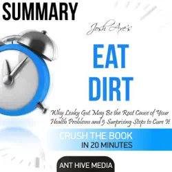 summary of dr. josh axe's eat dirt: why leaky gut may be the root cause of your health problems and 5 surprising steps to cure it (unabridged) audiobook cover image