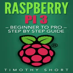 raspberry pi 3: beginner to pro: step by step guide (unabridged) audiobook cover image
