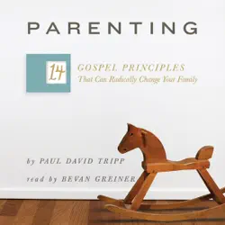 parenting: the 14 gospel principles that can radically change your family (unabridged) audiobook cover image