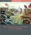Edward Porter Alexander at Gettysburg synopsis, comments