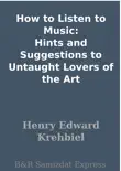 How to Listen to Music: Hints and Suggestions to Untaught Lovers of the Art sinopsis y comentarios