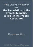 The Sword of Honor or the Foundation of the French Republic, a Tale of the French Revolution synopsis, comments