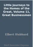 Little Journeys to the Homes of the Great, Volume 11, Great Businessmen synopsis, comments