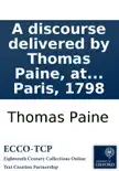 A discourse delivered by Thomas Paine, at the Society of the Theophilanthropists, at Paris, 1798 synopsis, comments
