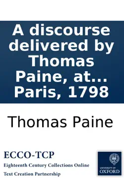 a discourse delivered by thomas paine, at the society of the theophilanthropists, at paris, 1798 book cover image